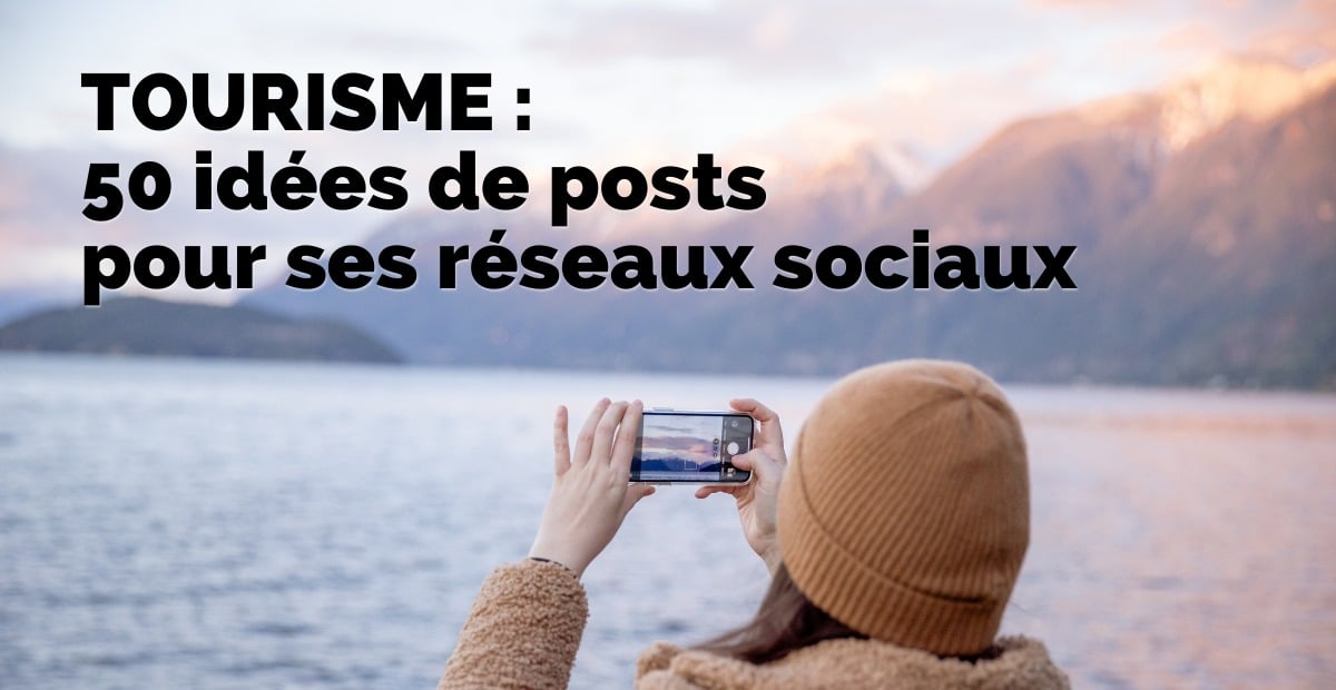 50 idées publications reseaux sociaux tourisme